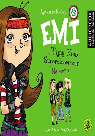 Emi i Tajny Klub Superdziewczyn. Tom 3. Na scenie Agnieszka Mielech - okladka książki