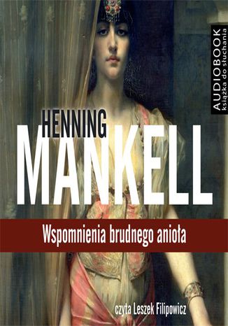 Wspomnienia brudnego anioła Henning Mankell - okladka książki