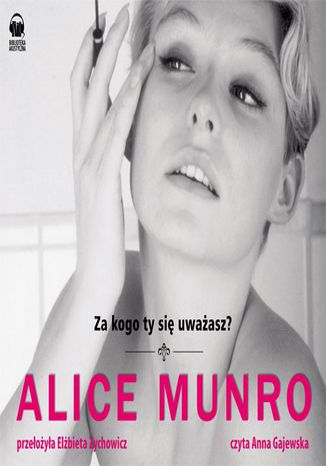 Za kogo ty się uważasz? Alice Munro - okladka książki