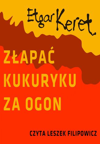 Złapać kukuryku za ogon Etgar Keret - okladka książki