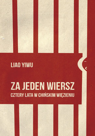 Za jeden wiersz. Cztery lata w chińskim więzieniu Liao Yiwu - okladka książki