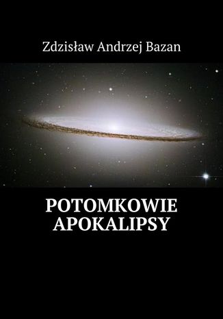 Potomkowie Apokalipsy Zdzisław Bazan - okladka książki