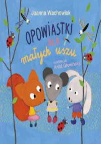 Opowiastki dla małych uszu Joanna Wachowiak - okladka książki