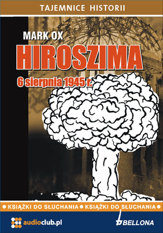 Hiroszima 6 sierpnia 1945 r Mark Ox - okladka książki