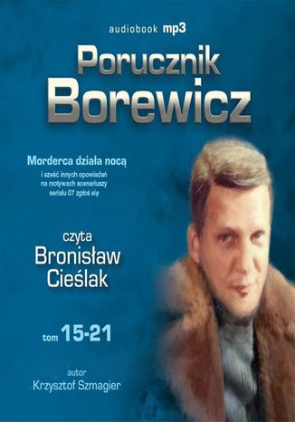 Porucznik Borewicz - Morderca działa nocą i inne nowele kryminalne (Tom 15-21) Krzysztof Szmagier - okladka książki