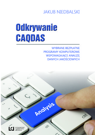 Odkrywanie CAQDAS. Wybrane bezpłatne programy komputerowe wspomagające analizę danych jakościowych Jakub Niedbalski - okladka książki