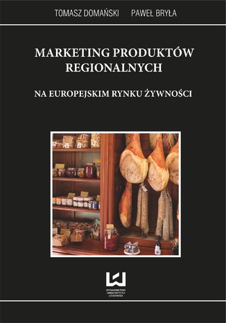 Marketing produktów regionalnych na europejskim rynku żywności Tomasz Domański,   Paweł Bryła - okladka książki