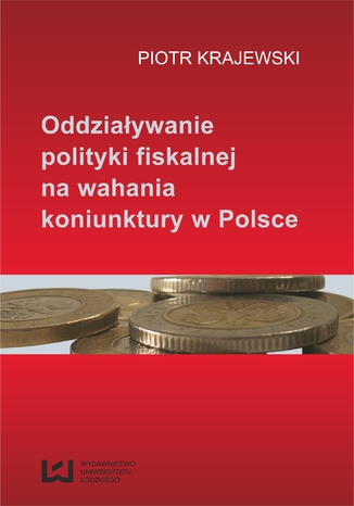 Oddziaływanie polityki fiskalnej na wahania koniunktury w Polsce Piotr Krajewski - okladka książki