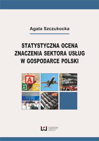 Statystyczna ocena znaczenia sektora usług w gospodarce Polski Agata Szczukocka - okladka książki