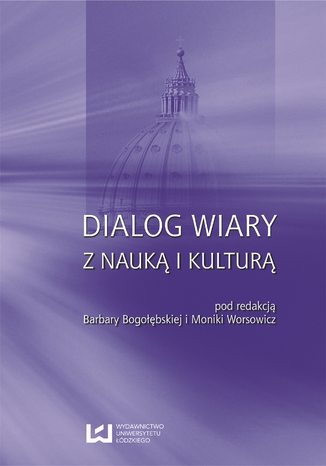 Dialog wiary z nauką i kulturą Barbara Bogołębska, Monika Worsowicz - okladka książki