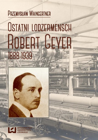 Ostatni lodzermensch. Robert Geyer 1888-1939 Przemysław Waingertner - okladka książki