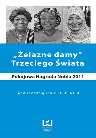 Żelazne damy Trzeciego Świata. Pokojowa Nagroda Nobla 2011 Izabella Penier - okladka książki