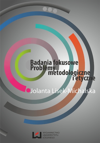 Badania fokusowe. Problemy metodologiczne i etyczne Jolanta Lisek-Michalska - okladka książki
