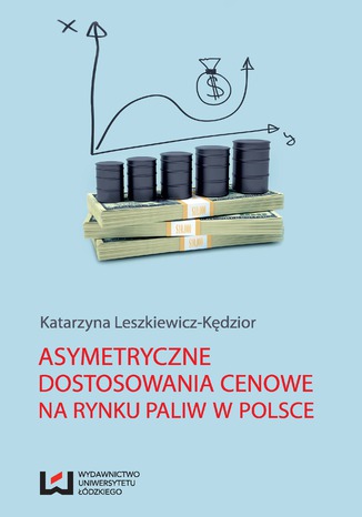 Asymetryczne dostosowania cenowe na rynku paliw w Polsce Katarzyna Leszkiewicz-Kędzior - okladka książki