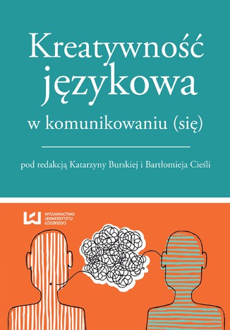 Kreatywność językowa w komunikowaniu (się) Katarzyna Burska, Bartłomiej Cieśla - okladka książki