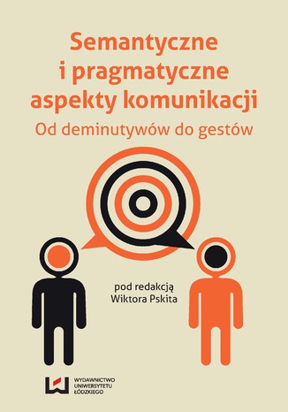 Semantyczne i pragmatyczne aspekty komunikacji. Od deminutywów do gestów Wiktor Pskit - okladka książki