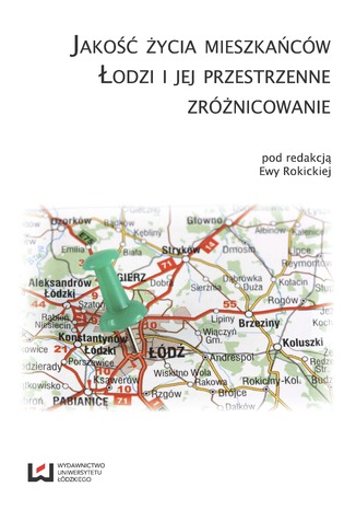 Jakość życia mieszkańców Łodzi i jej przestrzenne zróżnicowanie Ewa Rokicka - okladka książki
