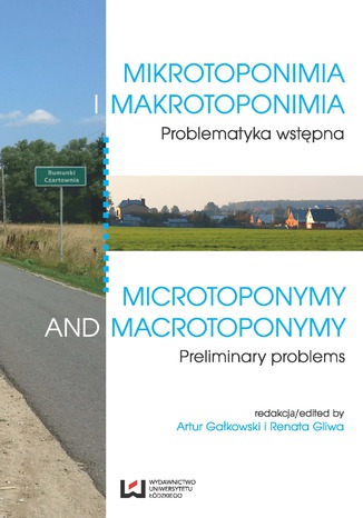 Mikrotoponimia i makrotoponimia. Problematyka wstępna. Microtoponymy and Macrotoponymy. Preliminary Problems Artur Gałkowski, Renata Gliwa - okladka książki