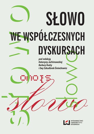 Słowo we współczesnych dyskursach Katarzyna Jachimowska, Barbara Kudra, Ewa Szkudlarek-Śmiechowicz - okladka książki