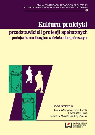 Kultura praktyki przedstawicieli profesji społecznych - podejścia mediacyjne w działaniu społecznym Lorraine Filion, Ewa Marynowicz-Hetka, Dorota Wolska-Prylińska - okladka książki