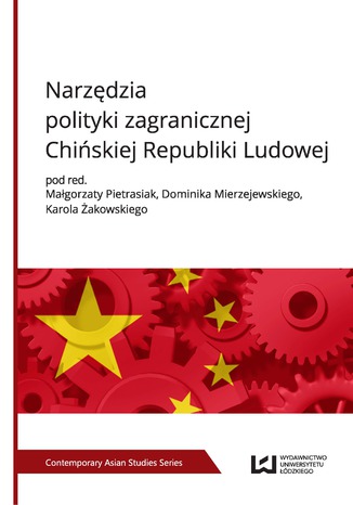 Narzędzia polityki zagranicznej Chińskiej Republiki Ludowej Małgorzata Pietrasiak, Dominik Mierzejewski, Karol Żakowski - okladka książki