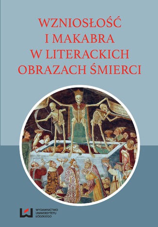 Wzniosłość i makabra w literackich obrazach śmierci Michał Kuran - okladka książki