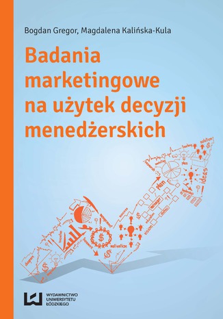 Badania marketingowe na użytek decyzji menedżerskich Bogdan Gregor, Magdalena Kalińska-Kula - okladka książki
