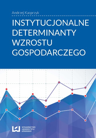 Instytucjonalne determinanty wzrostu gospodarczego Andrzej Kacprzyk - okladka książki