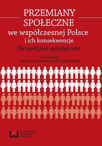 Przemiany społeczne we współczesnej Polsce i ich konsekwencje. Perspektywa socjologiczna Jolanta Grotowska-Leder, Ewa Rokicka - okladka książki