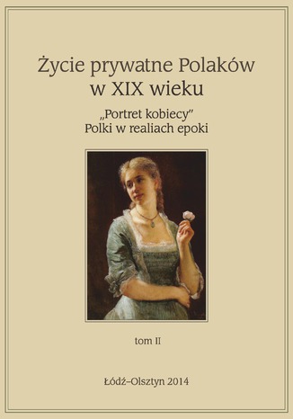 Życie prywatne Polaków w XIX w Jarosław Kita, Marta Sikorska-Kowalska - okladka książki