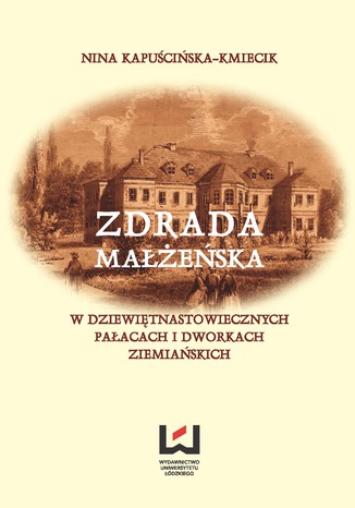 Zdrada małżeńska w dziewiętnastowiecznych pałacach i dworach ziemiańskich Nina Kapuścińska-Kmiecik - okladka książki