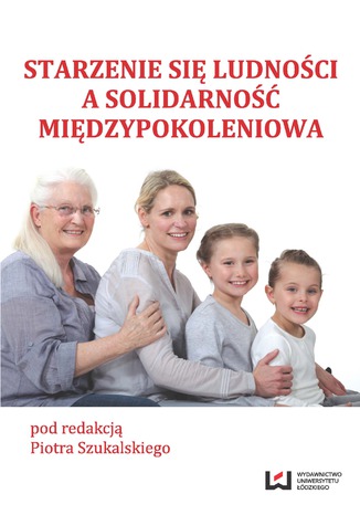 Starzenie się ludności a solidarność międzypokoleniowa Piotr Szukalski - okladka książki
