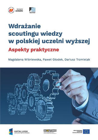 Wdrażanie scoutingu wiedzy w polskiej uczelni wyższej. Aspekty praktyczne Magdalena Wiśniewska, Paweł Głodek, Dariusz Trzmielak - okladka książki