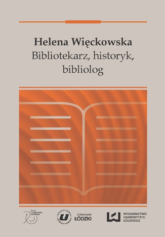 Helena Więckowska. Bibliotekarz, historyk, bibliolog Jadwiga Konieczna, Magdalena Rzadkowolska - okladka książki