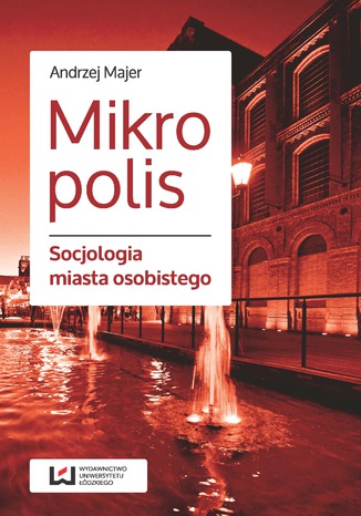 Mikropolis. Socjologia miasta osobistego Andrzej Majer - okladka książki