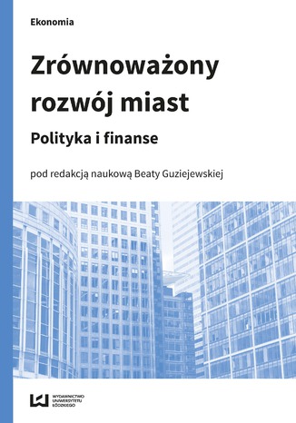 Zrównoważony rozwój miast. Polityka i finanse Beata Guziejewska - okladka książki