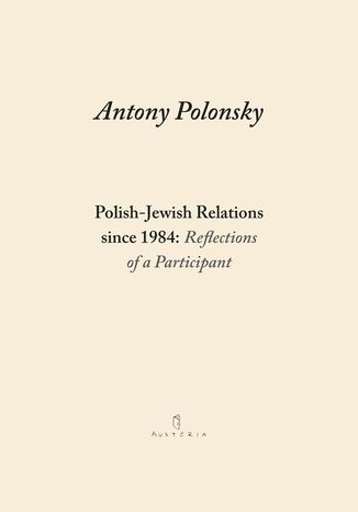Polish-Jewish Relations since 1984: Reflections of a Participant Antony Polonsky - okladka książki