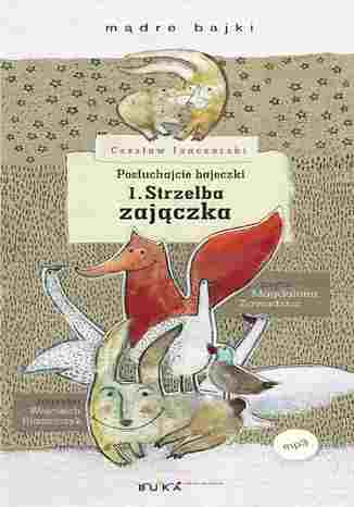 Posłuchajcie bajeczki: Strzelba zajączka Czesław Janczarski - okladka książki