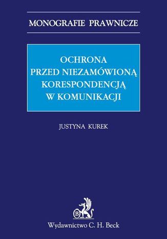 Ochrona przed niezamówioną korespondencją w komunikacji elektronicznej Justyna Kurek - okladka książki