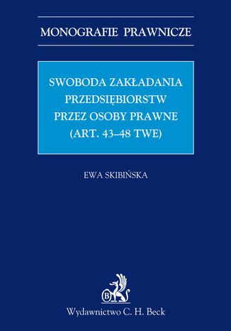 Swoboda zakładania przedsiębiorstw przez osoby prawne (art. 43-48 TWE) Ewa Skibińska - okladka książki