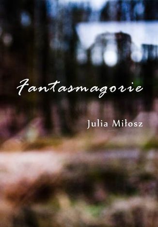 Fantasmagorie Julia Miłosz - okladka książki