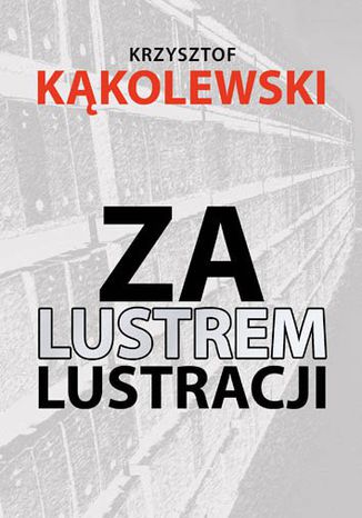 Za lustrem lustracji Krzysztof Kąkolewski - okladka książki