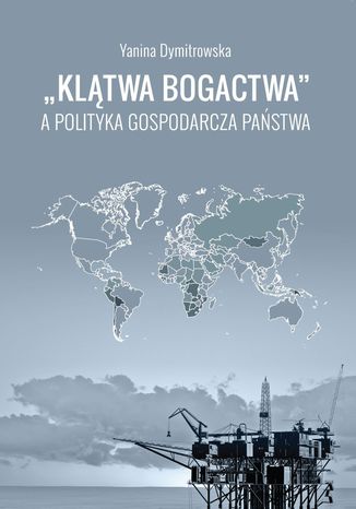 "Klątwa bogactwa" a polityka gospodarcza państwa Yanina Dymitrowska - okladka książki