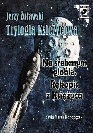 Trylogia Księżycowa - Na srebrnym globie. Rękopis z księżyca Jerzy Żuławski - okladka książki