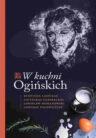 W kuchni Ogińskich Rimvydas Lauzikas, Liutauras Ceprackas, Jarosław Dumanowski - okladka książki