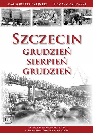 Szczecin: Grudzień - Sierpień - Grudzień Małgorzata Szejnert, Tomasz Zalewski - okladka książki
