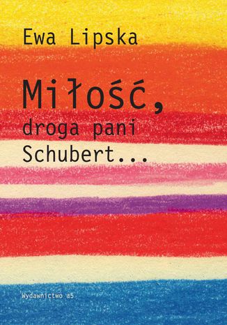 Miłość, droga Pani Schubert Ewa Lipska - okladka książki