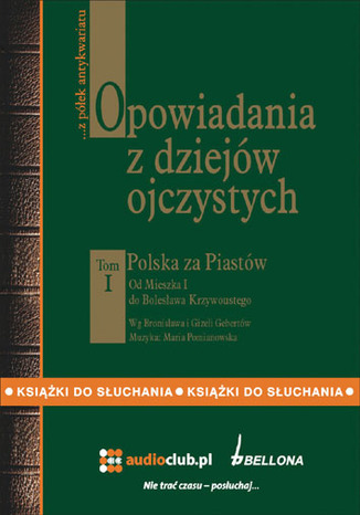 Opowiadania z dziejów ojczystych - tom I. Polska za Piastów Bronisław i Gizelea Gebertowie - okladka książki