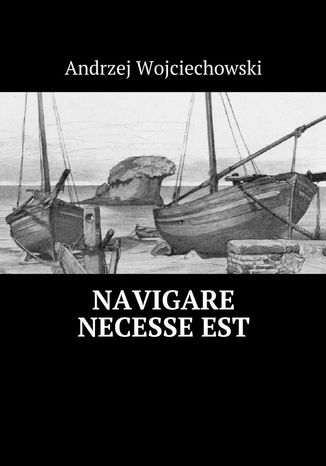 Navigare necesse est Andrzej Wojciechowski - okladka książki