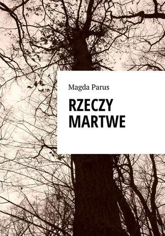 Rzeczy martwe Magda Parus - okladka książki